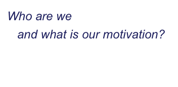 Who are we
   and what is our motivation?

Read more